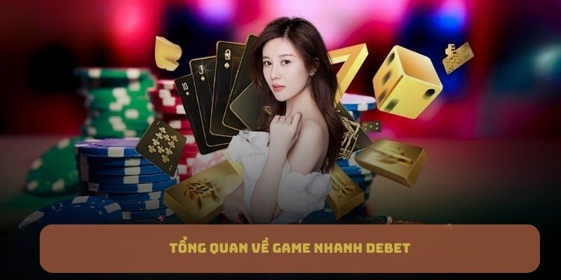 Đặc điểm nổi bật của Game Nhanh DEBET