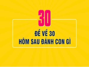 Đề Về 30 - Hôm Sau Nên Chơi Con Gì, Mẹo Cực Hay